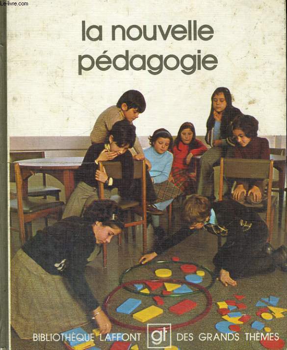 LA NOUVELLE PEDAGOGIE. BIBLIOTHEQUE LAFFONT DES GRANDS THEMES N 80