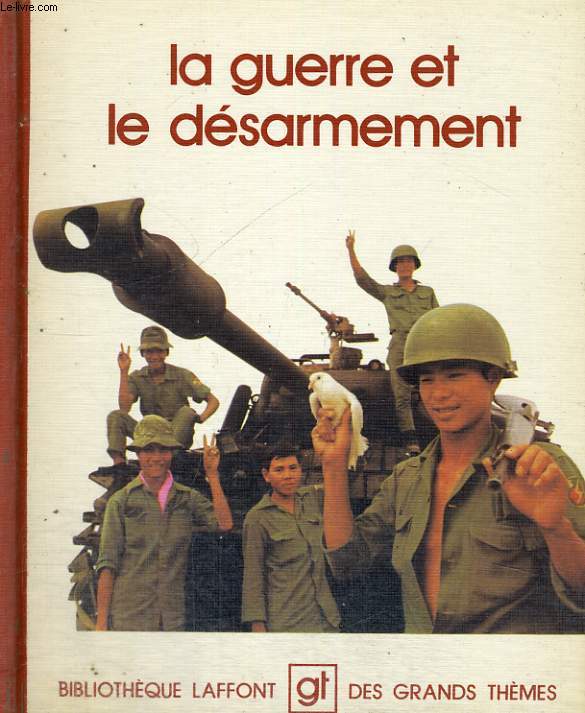 LA GUERRE ET LE DESARMEMENT. BIBLIOTHEQUE LAFFONT DES GRANDS THEMES N 88