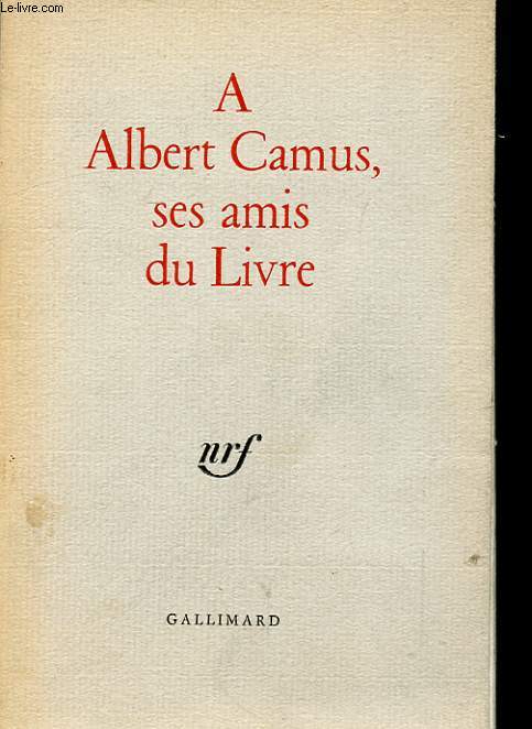 A ALBERT CAMUS, SES AMIS DU LIVRE