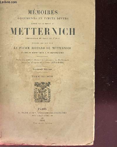 MEMOIRES, DOCUMENTS ET ECRITS DIVERS LAISSES PAR LE PRINCE DE METTERNICH. TOME 2. 1ERE PARTIE : DEPUIS LA NAISSANCE DE METTERNICH JUSQU'AU CONGRES DE VIENNE (1773-1815)