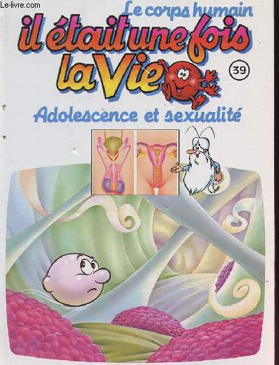 LE CORPS HUMAIN n39 - IL ETAIT UNE FOIS LA VIE - Adolescence et sexualit.