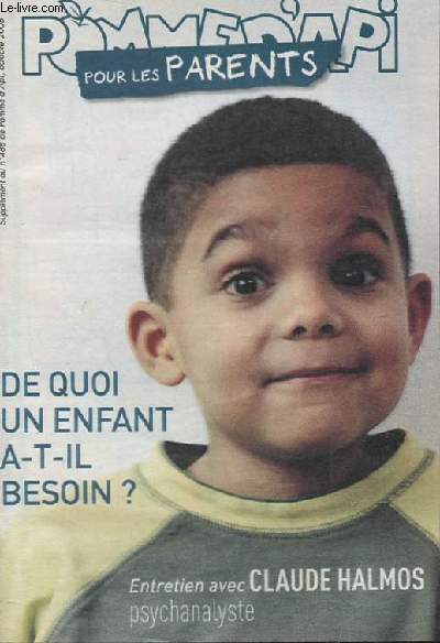 POMME D'API POUR LES PARENTS. DE QUOI UN ENFANT A-T-IL BESOIN?  ENTRETIEN AVEC CLAUDE HALMOS PSYCHANALYSTE.SUPPLEMENT AU N488 DE POMME D'API