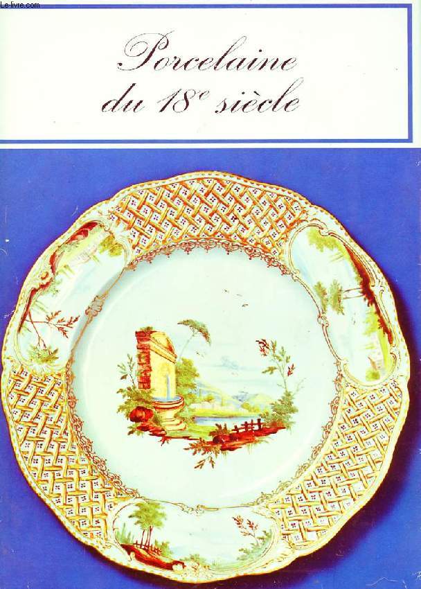 LA PORCELAINE DES MANUFACTURES EUROPEENNES DU 18e SIECLE