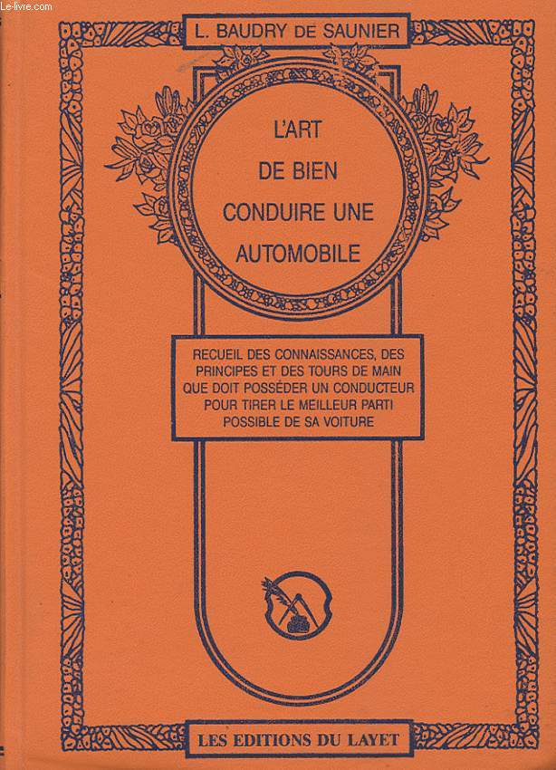 L'ART DE BIEN CONDUIRE UNE AUTOMOBILE. RECUEIL DES CONNAISSANCES, DES PRINCIPES ET DES TOURS DE MAIN QUE DOIT POSSEDER UN CONDUCTEUR POUR TIRER LE MEILLEUR PARTI POSSIBLE DE SA VOITURE.