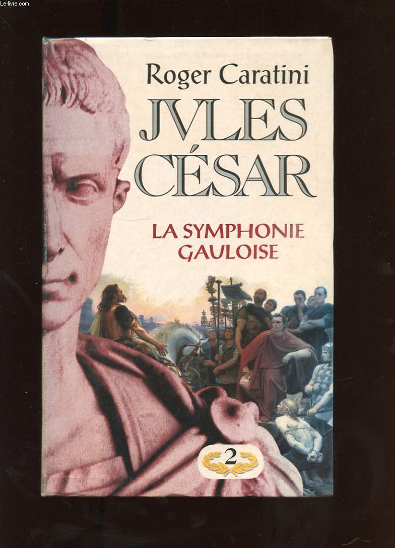 JULES CESAR. 2. LA SYMPHONIE GAULOISE