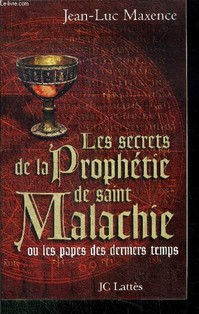 LES SECRETS DE LA PROPHETIE DE SAINT MALACHIE OU LES PAPES DES DERNIERS TEMPS