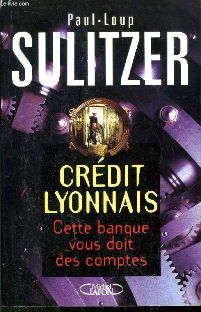 CREDIT LYONNAIS - CETTE BANQUE VOUS DOIT DES COMPTES