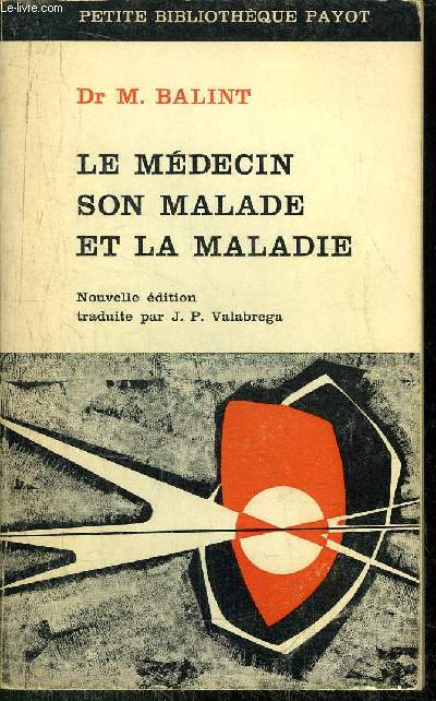LE MEDECIN SON MALADE ET LA MALADIE -  COLLECTION PETITE BIBLIOTHEQUE PAYOT N86