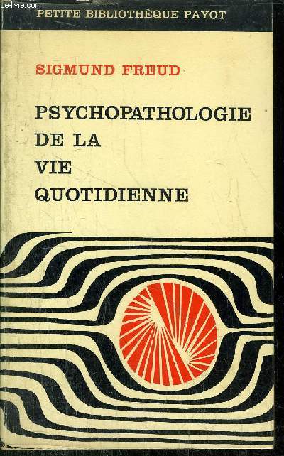 PSYCHOPATHOLOGIE DE LA VIE QUOTIDIENNE -  COLLECTION PETITE BIBLIOTHEQUE PAYOT N97