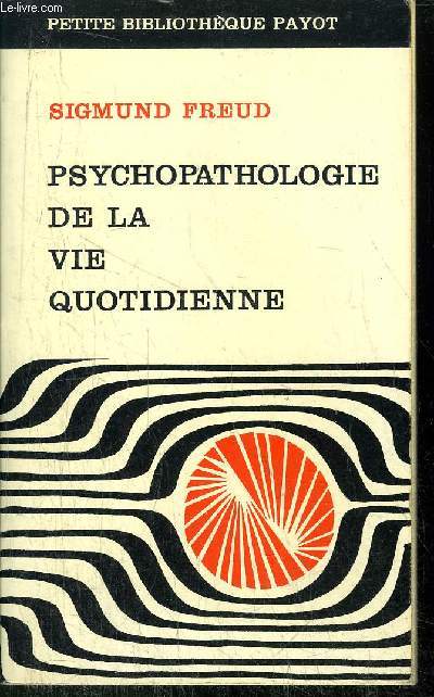 PSYCHOPATOLOGIE DE LA VIE QUOTIDIENNE -  COLLECTION PETITE BIBLIOTHEQUE PAYOT N97