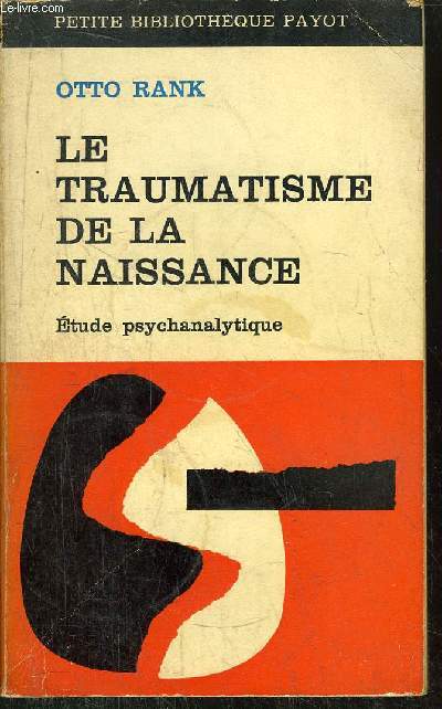 LE TRAUMATISME DE LA NAISSANCE -  COLLECTION PETITE BIBLIOTHEQUE PAYOT N121
