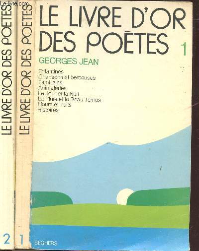 LE LIVRE D'OR DES POETES - 2 VOLUMES - TOMES I+II - Enfantines - Chansons et berceuses - Familiales - Animaleries - Le jour et la nuit - la pluie et le beau temps - fleurs et fruits - Histoires - des eaux - de la terre - arbres et Forts...