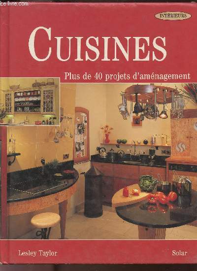CUISINES - PLUS DE 40 PROJETS D'AMENAGEMENT