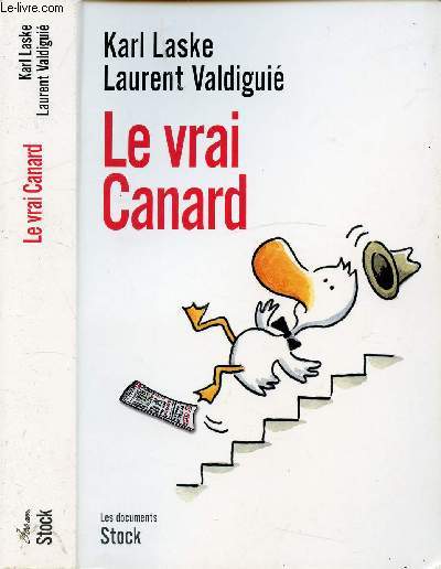 LE VRAI CANARD /  I. Le journal qui s'engage (1970-1981), II. Le journal qui s'enchae (1981-1995), III. Le journal en crise (1996-2008) ...