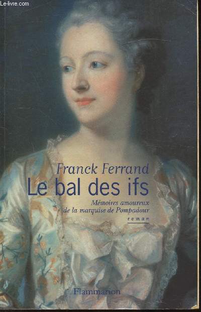 Le bal des Ifs - Mmoires amoureux de la marquise de Pompadour
