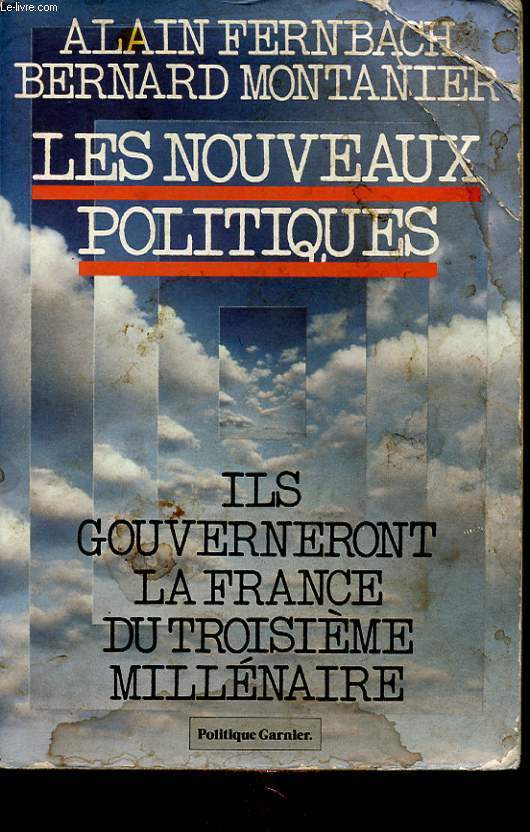 LES NOUVEAUX POLITIQUES : ILS GOUVERNERONT LA FRANCE DU TROISIEME MILLENAIRE