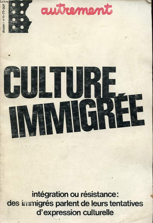 AUTREMENT N11 : CULTURE IMMIGREE - INTEGRATION OU RESISTANCE : DES IMMIGRES PARLENT DE LEURS TENTATIVES D EXPRESSION CULTURELLE
