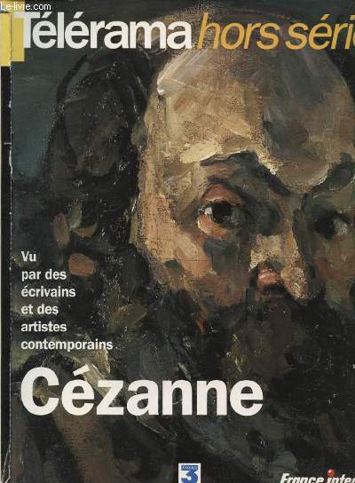 TELERAMA HORS SERIE : VU PAR DES ECRIVAINS ET DES ARTISTES CONTEMPORAINS CEZANNE
