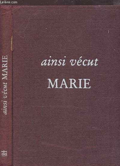 AINSI VECUT MARIE - JEUNE FILLE DE NAZARETH, MERE DU CHRIST.
