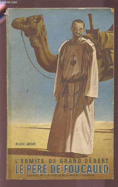 L'ERMITE DU GRAND DESERT - LE PERE CHARLES DE FOUCAULD.