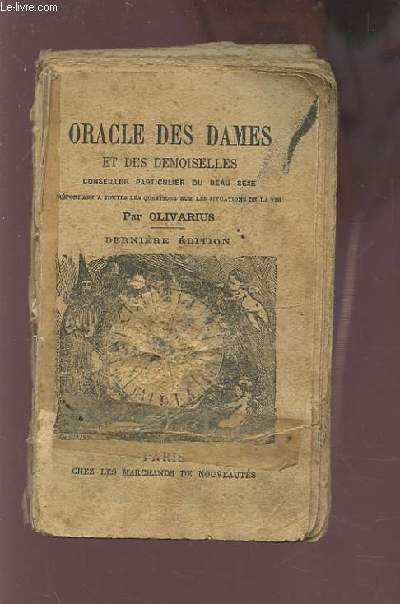 ORACLE DES DAMES ET DES DEMOISELLES - CONSEILLER PARTICULIER DU BEAU SEXE REPONDANT A TOUTES LES QUESTIONS SUR LES SITUATIONS DE LA VIE.
