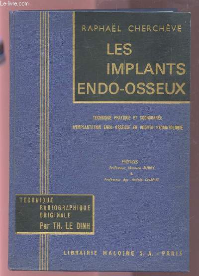 LES IMPLANTS ENDO-OSSEUX - TECHNIQUE PRATIQUE ET COORDONNEE D'IMPLANTATION ENDO-OSSEUSE EN ODONTO-STOMATOLOGIE.