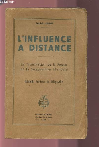 L'INFLUENCE A DISTANCE - LA TRANSMISSION DE LA PENSEE ET LA SUGGESTION MENTALE - METHODE PRATIQUE DE TELEPSYCHIE.