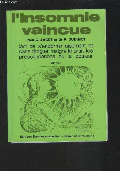 L'INSOMNIE VAINCUE - L'ART DE S'ENDORMIR AISEMENT ET SANS DROGUE, MALGRE LE BRUIT, LES PREOCCUPATIONS OU LA DOULEUR.