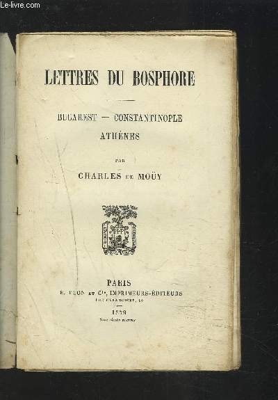 LETTRES DU BOSPHORE - BUCAREST / CONSTANTINOPLE / ATHENES.