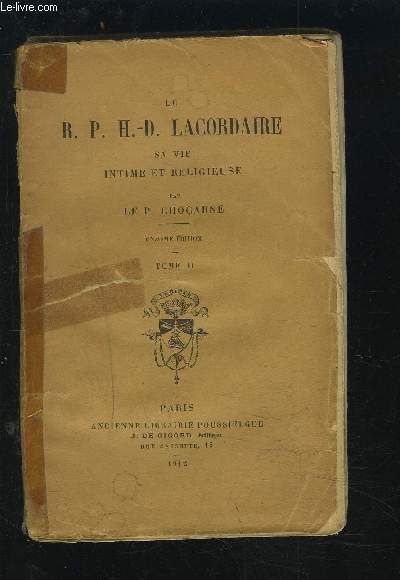 LE R. P. H.-D. LACORDAIRE SA VIE INTIME ET RELIGIEUSE - TOME 2.
