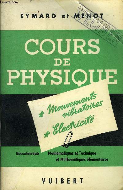 COURS DE PHYSIQUE A L'USAGE DES CANDIDATS AU BACCALAUREAT MATHEMATIQUES ET TECHNIQUE ET AU BACCALAUREAT MATHEMATIQUES ELEMENTAIRES - MOUVEMENTS VIBRATOIRE ELECTRICITE.