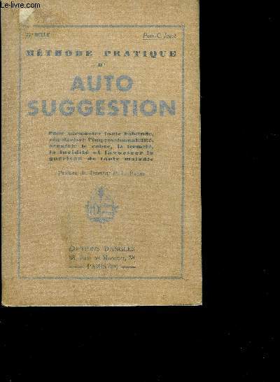 AUTOSUGGESTION - Pour surmonter toute habitude, rgulariser l'impressionnabilit, acquerir le calme, la fermet, la lucidit, et favoriser la guerison de toute  maladie.