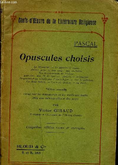 OPUSCULES CHOISIS - Le memorial - le mystre de  jsus - Prire pour le bon usage des maladies  - Sur la conversion du pcheur - entretien avec M. de Saci sur Epicete et  Montaigne - Fragments d'une confrence  Port-Royal - Sur la religion -  Etc ...