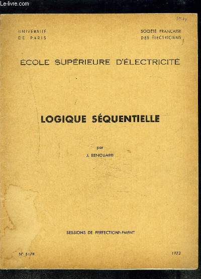 LOGIQUE SEQUENTIELLE- SESSIONS DE PERFECTIONNEMENT- ECOLE SUPERIEURE D ELECTRICITE- SOCIETE FRANCAISE DES ELCTRICIENS- N5178- 1: Systme squentiels- 2: Systmes squentiels asynchrones  niveaux logiques- 3: Synthse des circuits squentiels asynchrones