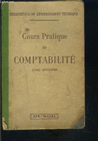 COURS PRATIQUE DE COMPTABILITE- TOME 2- BIBLIOTHEQUE DE L ENSEIGNEMENT TECHNIQUE- APPLICATIONS A LA COMPTABILITE PRIVEE, A LA COMPTABILITE DES SOCIETES, DES INDUSTRIES, DES BANQUES, ETC.