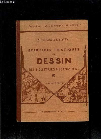 EXERCICES PRATIQUES DE DESSIN DES INDUSTRIES MECANIQUES- 1re partie- Collection La Technique du mtier