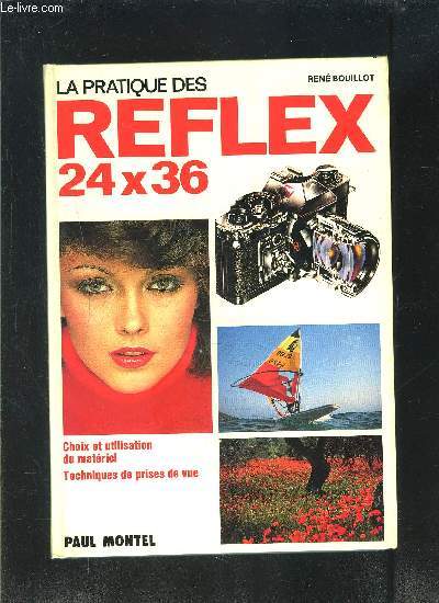 LA PRATIQUE REFLEX 24x36- CHOIX ET UTILISATION DU MATERIEL- TECHNIQUES DE PRISES DE VUE