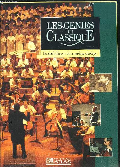 LES GENIES DU CLASSIQUE- LES CHEFS D OEUVRE DE LA MUSIQUE CLASSIQUE