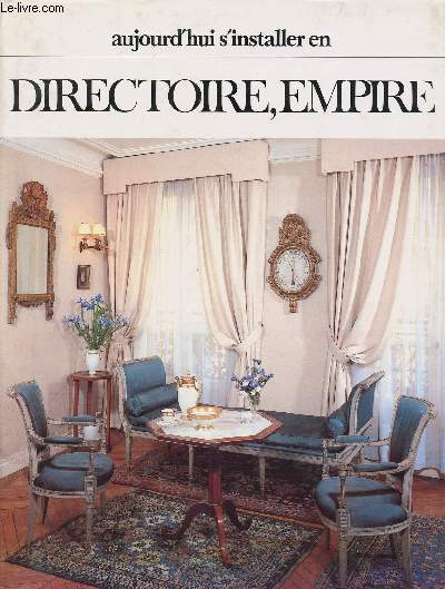 AUJOURD'HUI S'INSTALLER EN DIRECTOIRE, EMPIRE