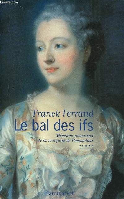 LE BAL DES IFS - MEMOIRES AMOUREUX DE LA MARQUISE DE POMPADOUR