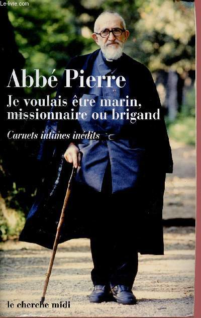 JE VOULAIS ETRE MARIN, MISSIONNAIRE OU BRIGAND : CARNETS INTIMES ET PENSEES CHOISIS