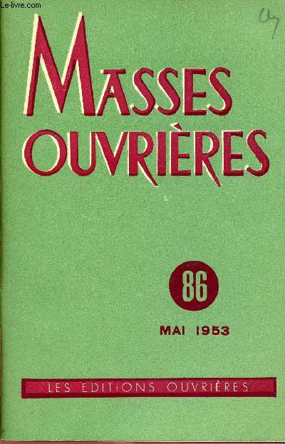 MASSES OUVRIERES N86 - MAI 1953 : u es Pierre, par Mgr Garrone / Pour un Sacerdoce unanime, par Joseph Becaud / Reflexions et questions  propos de : Marxisme et humanisme, Mdecine et morale, Femmes en Usines,etc