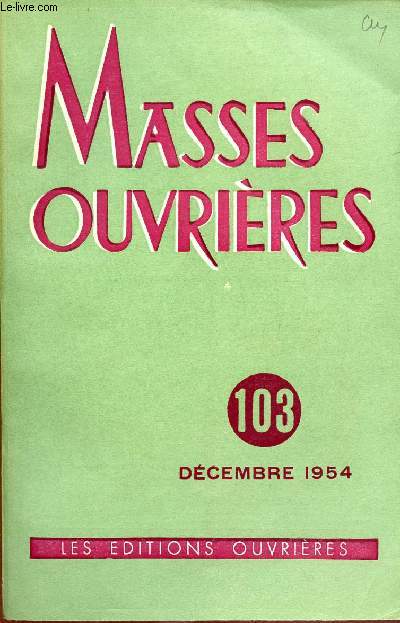 MASSES OUVRIERES N103 - DEC 54 :  La condition du chrtien dans le monde moderne, par Mgr Garonne / Evolution du sens du sacr selon l'appartenance aux divers milieux de vie, par Andr Brien / L'instituteur, hier et aujourd'hui, par Andr Glossinde,etc