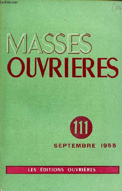 MASSES OUVRIERES N111 - SEPT 55 : Le ptrin de la Grce, par M.O / Action apostolique et Action Catholique, par M.-J Gerlaud / Ouvriers et bourgeois, par Marius Chirat / Matresses et Employes de Maison, par Suzette Vilette,etc