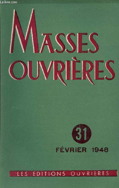 MASSES OUVRIERES N31 - FEV 48 : A nos amis,  nos abonns, par Andr Millard  / Prsence, par Spectator / Les Chrtiens devant le communisme, par Louis-Joseph Lebret / L'Action catholique ouvrire dans l'Eglise missionnaire, par Maurice Lacroix,etc