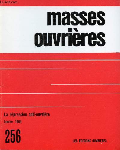 MASSES OUVRIERES N256 - JAN 69 : LA REPRESSION ANTI-OUVRIERE : Combat pour la justice, par M.O / La rpression anti-ouvrire / Quelques aspects thoriques des problmes montaires internationaux, par l'Atelier 