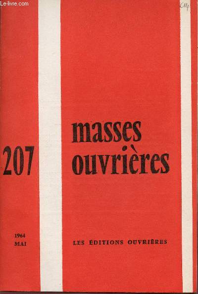 MASSES OUVRIERES N207 - MAI 64 : Oecumnisme de masse, par M.O / Rflexions sur l'humanisme athe, par P. Crozon / Vers l'unit de vie sacerdotale / L'vnement, signe de Dieu / Prsence sacerdotale aux Italiens du terrassement, par M. Bisch,etc
