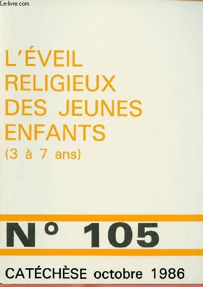 CATECHESE N105  - OCT 86 : L'EVEIL RELIGIEUX DES JEUNES ENFANTS (3 A 7 ANS) : Le petit enfant et l'adulkte, approche psychologique, par Martine Grure Arnaud / A la naissance des groupes de parents, par Anne-Marie Bardet,etc