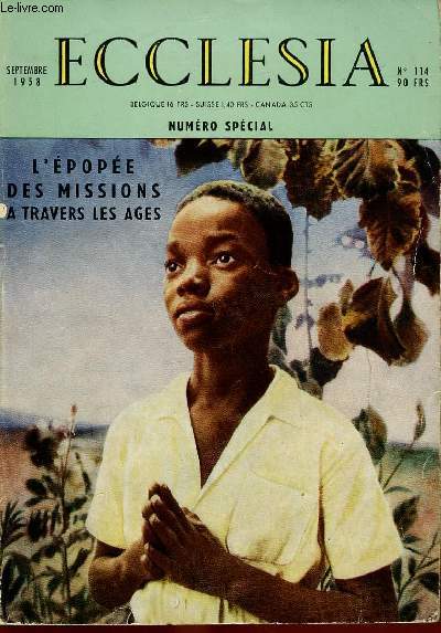 ECCLESIA N114 - SEPT 58 - N SPECIAL : L'EPOPEE DES MISSIONS A TRAVERS LES AGES : Les premiers sicles de la mission universselle, par Andr Rtif / Les missions chez les barbares, par Mgr Christiani /  Mission au Moyen-Age , par Madelein Ochs,etc