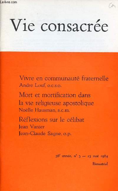 VIE CONSACREE N3- 15 MAI 84 : Vivre en communaut fraternelle, par Andr Louf, o.c.s.o / Mort et mortification dans la vie religieuse apostolique, par Nolle Hausman, s.c.m. / Rflexions sur le clibat, par Jean Vanier et Jean-Claude Sagne, o.p.
